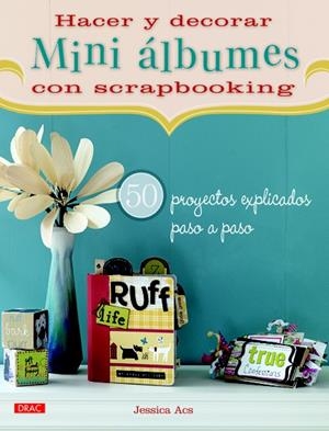 HACER Y DECORAR MINI ÁLBUMES DE SCRAPBOOKING | 9788498742497 | ACS, JESSICA | Llibreria La Gralla | Librería online de Granollers
