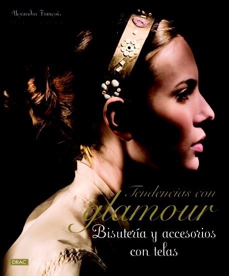 TENDENCIAS CON GLAMOUR. BISUTERÍA Y ACCESORIOS CON TELAS | 9788498742565 | FRANÇOIS, ALEXANDRA | Llibreria La Gralla | Librería online de Granollers