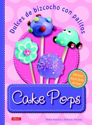 CAKE POPS. DULCES DE BIZCOCHO CON PALITOS | 9788498742855 | ROLAND, HEIKE/THOMAS, STEFANIE | Llibreria La Gralla | Llibreria online de Granollers