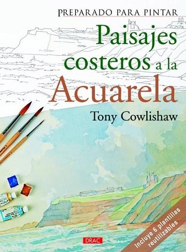 PREPARADO PARA PINTAR. PAISAJES COSTEROS A LA ACURELA | 9788498742817 | COWLISHAW, TONY | Llibreria La Gralla | Llibreria online de Granollers