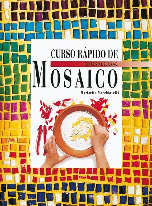 CURSO RAPIDO DE MOSAICO | 9788488893697 | MACCHIAVELLI, MARIARITA | Llibreria La Gralla | Librería online de Granollers