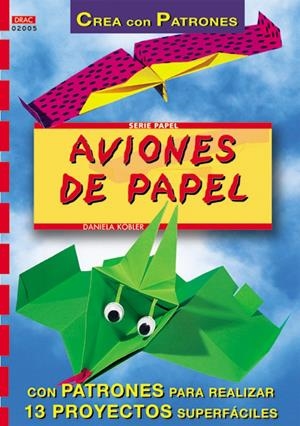 AVIONES DE PAPEL (CREA CON PATRONES) | 9788495873132 | KOBLER, DANIELA | Llibreria La Gralla | Librería online de Granollers