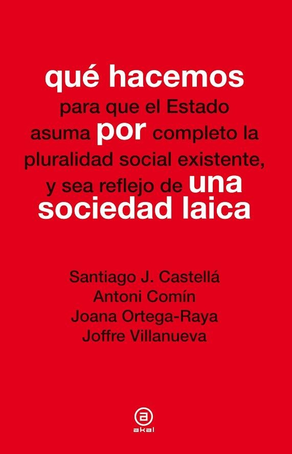 QUE HACEMOS PARA QUE EL ESTADO ASUMA POR COMPLETO LA PLURALIDAD SOCIAL EXISTENTE Y SEA REFLEJO DE UNA SOCIEDAD LAICA | 9788446037798 | CASTELLA, SANTIAGO J.; COMIN, ANTONI; ORTEGA RAYA, JOANA; VILLANUEVA, JOFFRE | Llibreria La Gralla | Librería online de Granollers