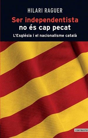 SER INDEPENDENTISTA NO ÉS CAP PECAT | 9788498466812 | RAGUER, HILARI | Llibreria La Gralla | Llibreria online de Granollers