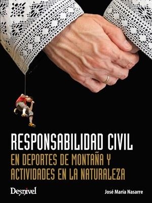 RESPONSABILIDAD CIVIL EN DEPORTES DE MONTAÑA Y ACTIVIDADES EN LA NATURALEZA | 9788498292718 | NASARRE, JOSE MARIA | Llibreria La Gralla | Llibreria online de Granollers