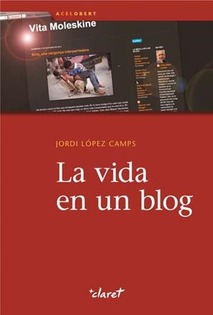 VIDA EN UN BLOG, LA | 9788498466973 | LÓPEZ CAMPS, JORDI | Llibreria La Gralla | Librería online de Granollers