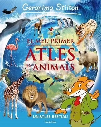 MEU PRIMER ATLES DELS ANIMALS, EL | 9788415697930 | STILTON, GERONIMO | Llibreria La Gralla | Llibreria online de Granollers