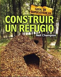 CONSTRUIR UN REFUGIO (GUÍA DE SUPERVIVENCIA) | 9788415053255 | CHAMPION, NEIL | Llibreria La Gralla | Librería online de Granollers
