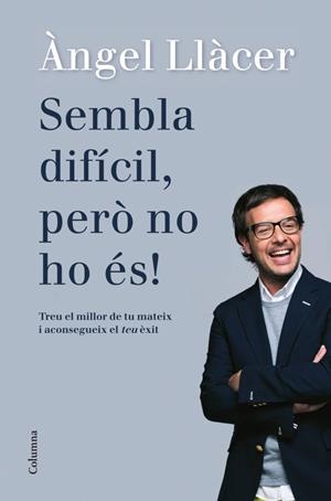 SEMBLA DIFÍCIL, PERÒ NO HO ÉS! | 9788466416108 | LLÀCER, ÀNGEL | Llibreria La Gralla | Llibreria online de Granollers