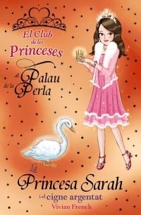 PRINCESA SARAH I EL CIGNE ARGENTAT (EL CLUB DE LES PRINCESES AL PALAU DE LA PERLA) | 9788448926748 | FRENCH, VIVIAN | Llibreria La Gralla | Librería online de Granollers