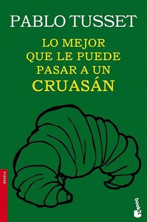 LO MEJOR QUE LE PUEDE PASAR A UN CRUASÁN (BOOKET NOVELA 2496) | 9788423346189 | TUSSET, PABLO | Llibreria La Gralla | Llibreria online de Granollers