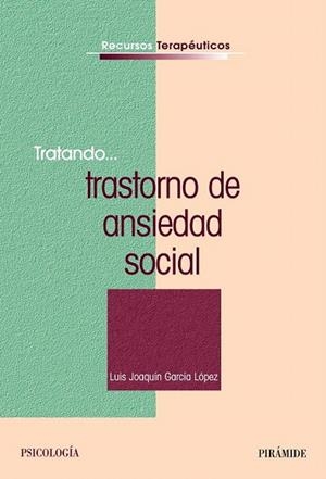 TRATANDO TRASTORNO DE ANSIEDAD SOCIAL | 9788436828597 | GARCÍA, LUIS JOAQUÍN | Llibreria La Gralla | Librería online de Granollers