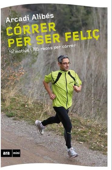 CÓRRER PER SER FELIÇ (ARA MINI) | 9788493905569 | ALIBÉS, ARCADI | Llibreria La Gralla | Llibreria online de Granollers