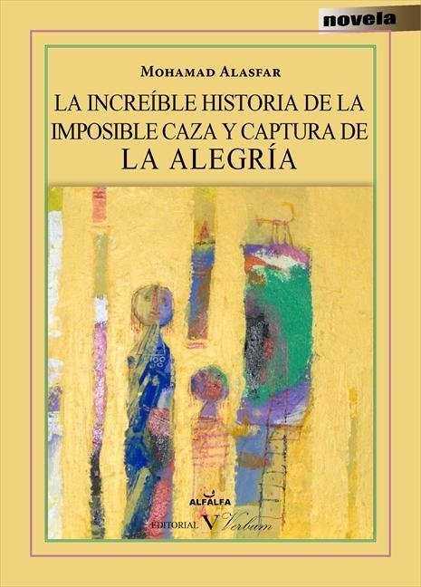 INCREÍBLE HISTORIA DE LA IMPOSIBLE CAZA Y CAPTURA DE LA ALEGRÍA, LA | 9788479628161 | ALASFAR, MOHAMAD | Llibreria La Gralla | Llibreria online de Granollers