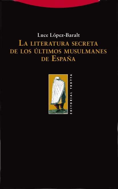 LITERATURA SECRETA ULTIMOS MUSULMANES ESPAÑA, LA | 9788498790252 | LOPEZ BARALT, LUCE | Llibreria La Gralla | Librería online de Granollers