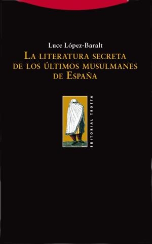 LITERATURA SECRETA ULTIMOS MUSULMANES ESPAÑA, LA | 9788498790252 | LOPEZ BARALT, LUCE | Llibreria La Gralla | Llibreria online de Granollers