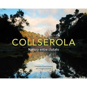 COLLSEROLA. NATURA ENTRE CIUTATS | 9788415315070 | CASANOVA, EUGENI / ALAMANY, ORIOL | Llibreria La Gralla | Librería online de Granollers