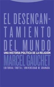 DESENCANTAMIENTO DEL MUNDO, EL. UNA HISTORIA POLITICA DE LA | 9788481647778 | GAUCHET, MARCEL | Llibreria La Gralla | Librería online de Granollers
