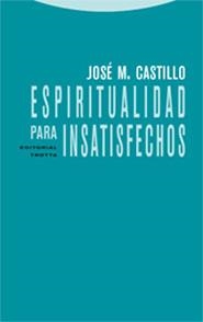 ESPIRITUALIDAD PARA INSATISFECHOS | 9788481648768 | CASTILLO, JOSE M. | Llibreria La Gralla | Llibreria online de Granollers