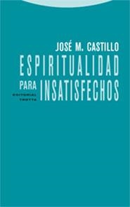 ESPIRITUALIDAD PARA INSATISFECHOS | 9788481648768 | CASTILLO, JOSE M. | Llibreria La Gralla | Librería online de Granollers