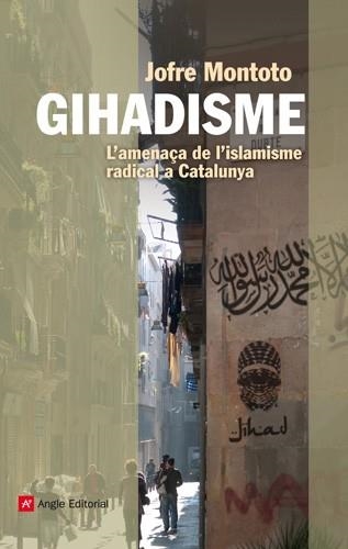 GIHADISME. L'AMENAÇA DE L'ISLAMISME RADICAL A CATALUNYA | 9788415695035 | MONTOTO, JOFRE | Llibreria La Gralla | Librería online de Granollers