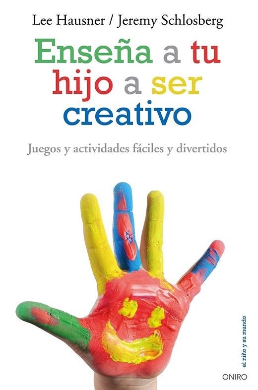 ENSEÑA A TU HIJO A SER CREATIVO | 9788497546546 | HAUSNER, LEE / SCHLOSBERG, JEREMY | Llibreria La Gralla | Librería online de Granollers