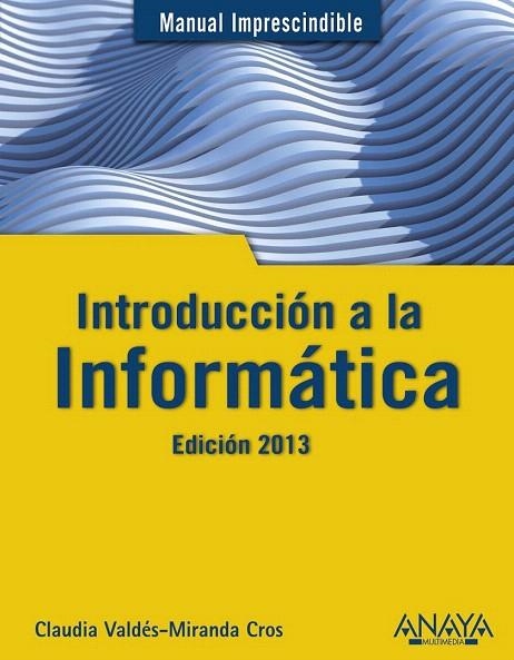 INTRODUCCIÓN A LA INFORMÁTICA. EDICIÓN 2013 | 9788441532861 | VALDÉS-MIRANDA, CLAUDIA | Llibreria La Gralla | Llibreria online de Granollers