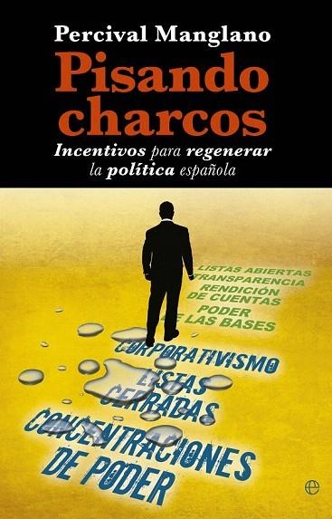 PISANDO CHARCOS.INCENTIVOS PARA REGENERAR LA POLÍTICA ESPAÑOLA | 9788499704463 | MANGLANO, PERCIVAL | Llibreria La Gralla | Librería online de Granollers