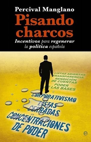 PISANDO CHARCOS.INCENTIVOS PARA REGENERAR LA POLÍTICA ESPAÑOLA | 9788499704463 | MANGLANO, PERCIVAL | Llibreria La Gralla | Librería online de Granollers