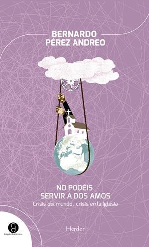 NO PODÉIS SERVIR A DOS AMOS. CRISIS DEL MUNDO, CRISIS EN LA IGLESIA | 9788425431876 | PÉREZ ANDREO, BERNARDO | Llibreria La Gralla | Llibreria online de Granollers