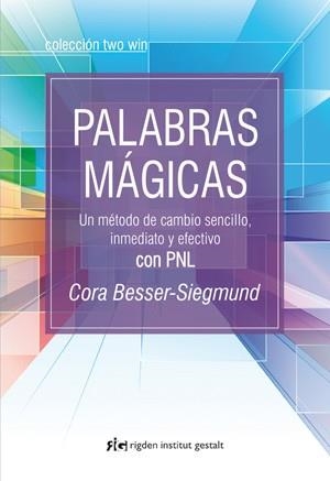 PALABRAS MÁGICAS.UN MÉTODO DE CAMBIO SENCILLO,INMEDIATO Y EFECTIVO CON PNL | 9788493917272 | BESSER, CORA | Llibreria La Gralla | Librería online de Granollers
