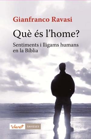 QUÈ ÉS L'HOME. SENTIMENTS I LLIGAMS HUMANS EN LA BÍBLIA | 9788498467598 | RAVASI, GIANFRANCO | Llibreria La Gralla | Librería online de Granollers