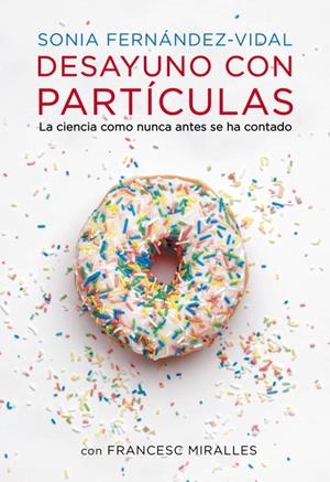 DESAYUNO CON PARTICULAS | 9788401348136 | FERNANDEZ-VIDAL, SONIA/ MIRALLES, FRANCESC | Llibreria La Gralla | Librería online de Granollers