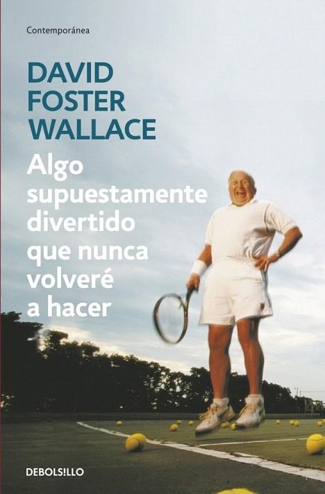 ALGO SUPUESTAMENTE DIVERTIDO QUE NUNCA VOLVERÉ A HACER (DEBOLSILLO CONTEMPORÁNEA) | 9788499083568 | WALLACE, DAVID FOSTER | Llibreria La Gralla | Llibreria online de Granollers