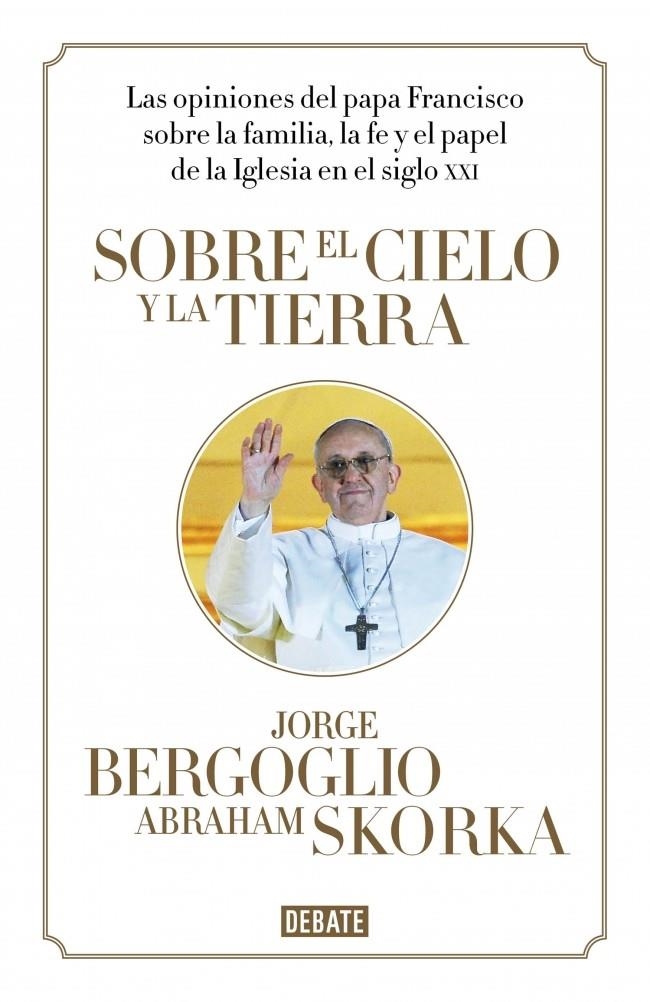 SOBRE EL CIELO Y LA TIERRA | 9788499923369 | BERGOGLIO, JORGE / SKORKA, ABRAHAM | Llibreria La Gralla | Llibreria online de Granollers