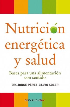 NUTRICIÓN ENERGÉTICA Y SALUD (DB CLAVE) | 9788499086569 | PEREZ CALVO SOLER, JORGE | Llibreria La Gralla | Librería online de Granollers