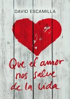 QUE EL AMOR NOS SALVE DE LA VIDA | 9788424646226 | ESCAMILLA, DAVID | Llibreria La Gralla | Llibreria online de Granollers