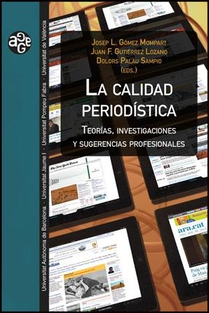 CALIDAD PERIODÍSTICA, LA | 9788437090054 | GÓMEZ MOMPART, JOSEP L. / GUTIERREZ LOZANO, JUAN F. / PALAU SAMPIO, DOLORS (EDITORES) | Llibreria La Gralla | Llibreria online de Granollers