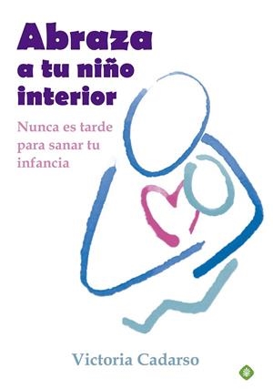ABRAZA A TU NIÑO INTERIOR | 9788499707242 | CADARSO, VICTORIA | Llibreria La Gralla | Librería online de Granollers