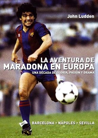 AVENTURA DE MARADONA EN EUROPA, LA | 9788492626953 | LUDDEN, JOHN | Llibreria La Gralla | Librería online de Granollers