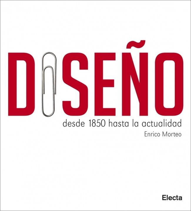 DISEÑO. DESDE 1850 HASTA LA ACTUALIDAD | 9788481564693 | MORTEO, ENRICO | Llibreria La Gralla | Librería online de Granollers