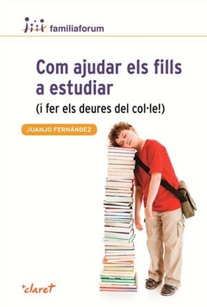 COM AJUDAR ELS FILLS A ESTUDIAR (I FER ELS DEURES DEL COL·LE) | 9788498466690 | FERNANDEZ SOLA, JUANJO | Llibreria La Gralla | Librería online de Granollers