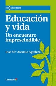 EDUCACIÓN Y VIDA | 9788499213842 | ASENSIO AGUILERA, JOSE M.ª | Llibreria La Gralla | Librería online de Granollers