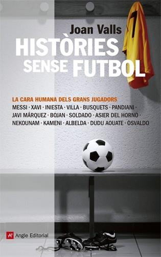 HISTÒRIES SENSE FUTBOL. LA CARA HUMANA DELS GRANS JUGADORS | 9788415002918 | VALLS, JOAN | Llibreria La Gralla | Librería online de Granollers