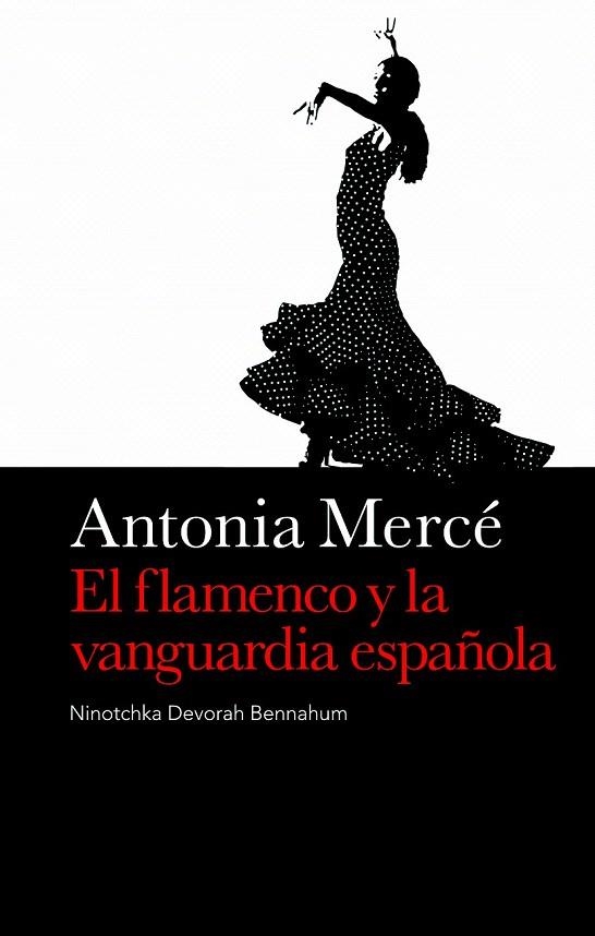 ANTONIA MERCE. EL FLAMENCO Y LA VANGUARDIA ESPAÑOLA | 9788496879393 | BENNEHAUM, NINOTCHKA DEVORAH | Llibreria La Gralla | Librería online de Granollers