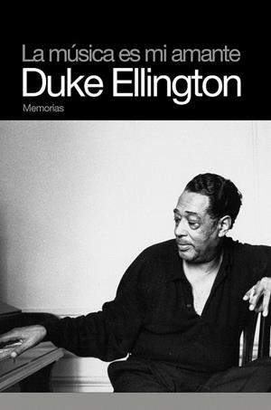MUSICA ES MI AMANTE, LA. DUKE ELLINGTON MEMORIAS | 9788496879386 | KENNEDY ELLINGTON, EDWARD | Llibreria La Gralla | Librería online de Granollers