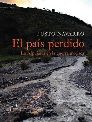 PAÍS PERDIDO, EL. LA ALPUJARRA EN LA GUERRA MORISCA | 9788496824232 | NAVARRO, JUSTO | Llibreria La Gralla | Llibreria online de Granollers