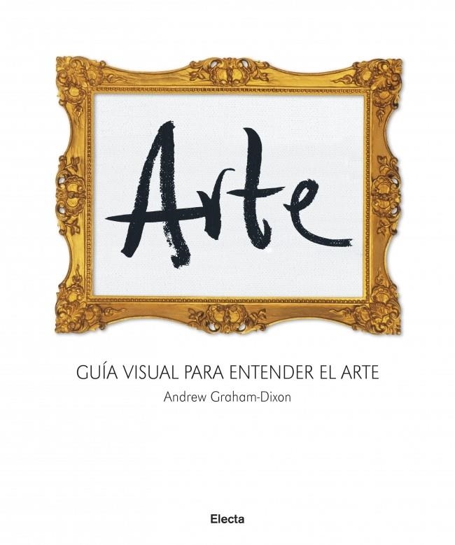 ARTE. GUIA VISUAL PARA ENTENDER EL ARTE | 9788481564617 | GRAHAM DIXON, ANDREW | Llibreria La Gralla | Librería online de Granollers