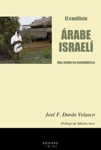 CONFLICTO ÁRABE-ISRAELÍ, EL. UNA VISIÓN NO ESTATOLÁTRICA | 9788493618940 | DURÁN VELASCO, JOSE F | Llibreria La Gralla | Librería online de Granollers