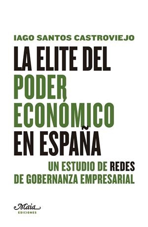 ÉLITE DEL PODER ECONÓMICO EN ESPAÑA, LA | 9788492724505 | SANTOS CASTROVIEJO, IAGO | Llibreria La Gralla | Librería online de Granollers